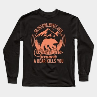 Go Outside Worst Case Scenario A Bear Kills You Funny Bear Vintage Long Sleeve T-Shirt